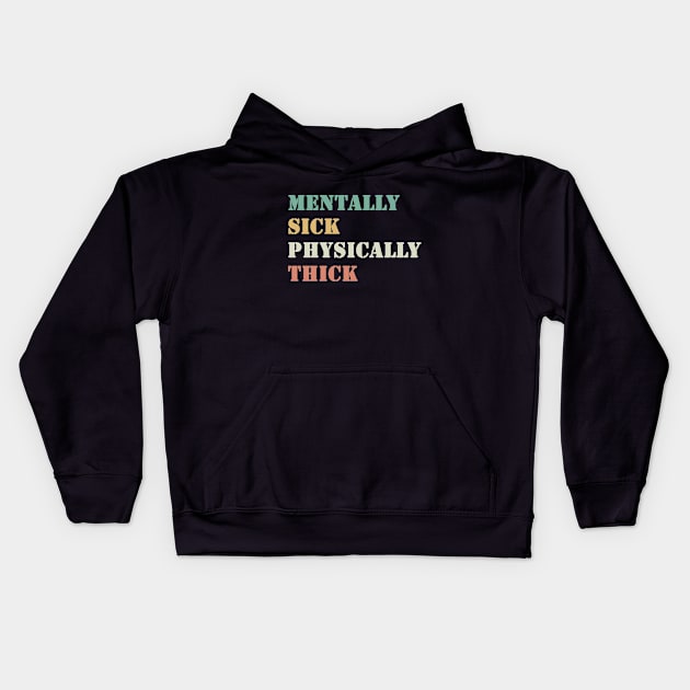 Mentally Sick Physically Thick Kids Hoodie by valentinahramov